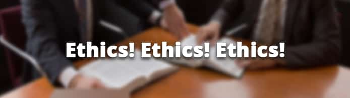 Ethics! Ethics! Ethics!